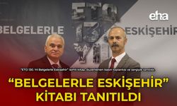 ETO 130.yıl ''Belgelerle Eskişehir''Kitabi Basına Tanıtıldı