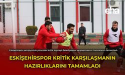 Eskişehirspor Kritik Karşılaşmanın Hazırlıklarını Tamamladı