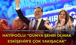 Hatipoğlu: "Dünya Şehri Olmak Eskişehir'e Çok Yakışacak"