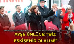 Ayşe Ünlüce: "Biz Eskişehir Olalım!"