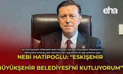 Nebi Hatipoğlu: "Eskişehir Büyükşehir Belediyesi'ni Kutluyorum"
