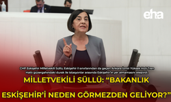 Milletvekili Süllü: "Bakanlık Eskişehir'i Neden Görmezden Geliyor?"