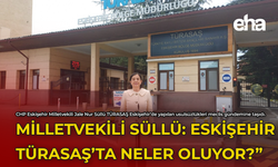 Milletvekili Süllü: "TÜRASAŞ Eskişehir'de Neler Oluyor?"