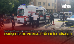 Eskişehir'de Pompalı Tüfek ile Cinayet