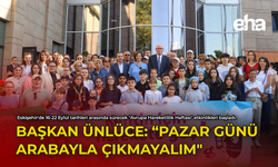 Başkan Ünlüce: "Pazar Günü Arabayla Çıkmayalım"