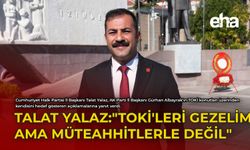 Talat Yalaz: "TOKİ'leri Gezelim Ama Müteahhitlerle Değil"