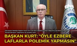 Başkan Kurt: "Öyle Ezbere Laflarla Polemik Yapmasın"