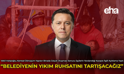 "Belediyenin Yıkım Ruhsatını Tartışacağız"