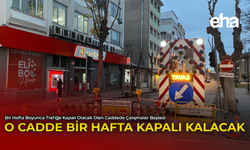 O Cadde Bir Hafta Kapalı Kalacak