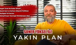 Soner Yüksel ile Yakın Plan - Bölüm 51