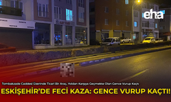 Eskişehir'de Feci Kaza: Gence Vurup Kaçtı!