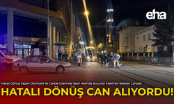 Hatalı Dönüş Can Alıyordu!