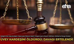 Üvey Kardeşini Öldürdü: Davası Ertelendi!