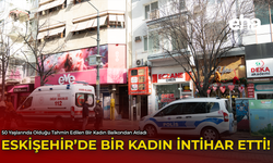 Eskişehir'de Bir Kadın İntihar Etti!