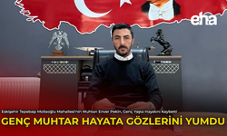 Genç Muhtar Hayata Gözlerini Yumdu