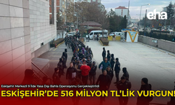 Eskişehir'de 516 Milyon TL'lik Vurgun!