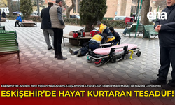 Eskişehir'de Hayat Kurtaran Tesadüf!