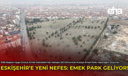 Eskişehir'e Yeni Nefes: Emek Park Geliyor!