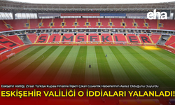 Eskişehir Valiliği O İddiaları Yalanladı!