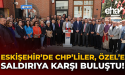 Eskişehir’de CHP’liler, Özel’e Saldırıya Karşı Buluştu