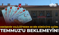 Eskişehir Valiliği’nden 50 Bin Sürücüye Çağrı: Temmuz’u Beklemeyin!