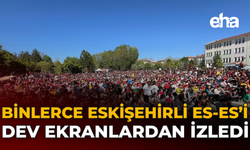 Binlerce Eskişehirli Es-Es’i Dev Ekranlardan İzledi