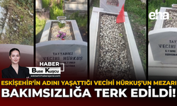 Eskişehir’in Adını Yaşattığı Vecihi Hürkuş’un Mezarı Bakımsızlığa Terk Edildi!
