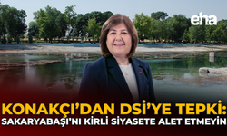Konakçı’dan DSİ'ye Tepki: Sakaryabaşı’nı Kirli Siyasete Alet Etmeyin