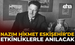 Nazım Hikmet Eskişehir'de Etkinliklerle Anılacak