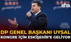 DP Genel Başkanı Uysal Kongre İçin Eskişehir’e Geliyor