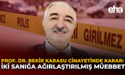 Prof. Dr. Bekir Karasu Cinayetinde Karar: İki Sanığa Ağırlaştırılmış Müebbet