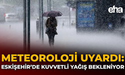 Eskişehir'de Kuvvetli Yağış Bekleniyor