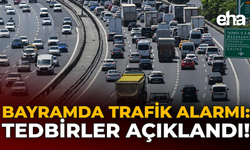 Bayramda Trafik Alarmı: Tedbirler Açıklandı!