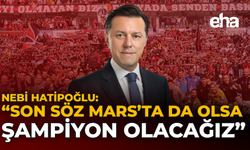 Hatipoğlu: "Son Söz Mars'ta da olsa Şampiyon Olacağız"