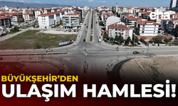 Büyükşehir'den Ulaşım Hamlesi!