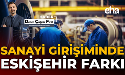 Sanayi Girişiminde Eskişehir Farkı