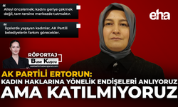 AK Partili Ertorun: "Kadın Haklarına Yönelik Endişeleri Anlıyoruz Ama Katılmıyoruz"
