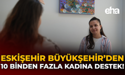 Eskişehir Büyükşehir'den 10 Binden Fazla Kadına Destek!