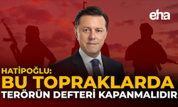 Hatipoğlu: "Bu Topraklarda Terörün Defteri Kapanmalıdır"