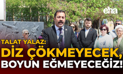Yalaz: "Diz Çökmeyecek, Boyun Eğmeyeceğiz"