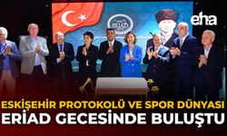 Eskişehir Protokolü ve Spor Dünyası ERİAD Gecesinde Buluştu