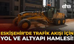 Eskişehir’de Trafik Akışı İçin Yol ve Altyapı Hamlesi!