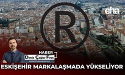 Eskişehir Markalaşmada Yükseliyor