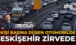 Kişi Başına Düşen Otomobilde Eskişehir Zirvede