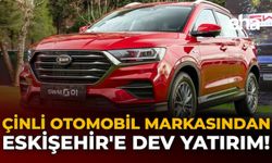 Çinli Otomobil Markasından Eskişehir'e Dev Yatırım!