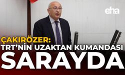 Çakırözer: "TRT'nin Uzaktan Kumandası Sarayda"