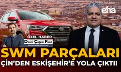 SWM Parçaları Çin'den Eskişehir'e Yola Çıktı!