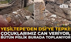 Yeşiltepe'den DSİ'ye Tepki: Çocuklarımız Can Veriyor, Bütün Pislik Burada Toplanıyor