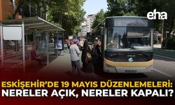 Eskişehir’de 19 Mayıs Düzenlemeleri: Nereler Açık, Nereler Kapalı?