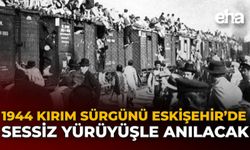 1944 Kırım Sürgünü Eskişehir’de Sessiz Yürüyüşle Anılacak
